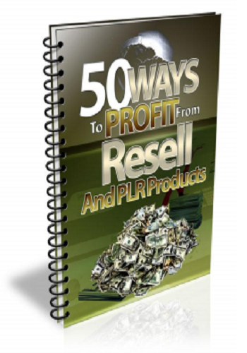 50 Ways to Profit from Resell and PLR Products