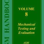 ASM Metals Handbook Vol 08 Mechanical Testing and Evaluation