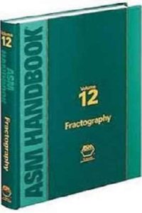 ASM Metals Handbook, Volume 12 – Fractography