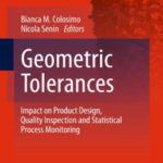 Geometric Tolerances – Impact on Product Design, Quality Inspection and Statistical Process Monitoring