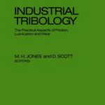 Industrial Tribology – The Practical Aspects of Friction, Lubrication and Wear