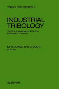 Industrial Tribology – The Practical Aspects of Friction, Lubrication and Wear