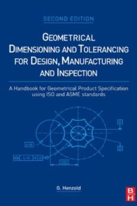 ﻿Geometrical Dimensioning and Tolerancing for Design, Manufacturing and Inspection