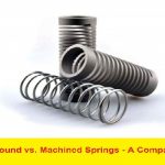 Wire Wound vs. Machined Springs – A Comparison