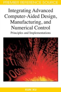 Integrating Advanced Computer-Aided Design, Manufacturing, and Numerical Control