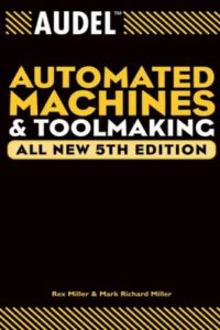 Audel Automated Machines and Toolmaking All New