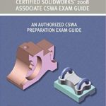Certified SolidWorks 2008 Associate CSWA Exam Guide