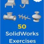 50 SolidWorks Exercise – Learn by Doing
