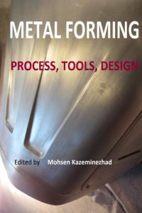 Metal Forming – Process, Tools, Design