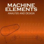 Machine Elements – Analysis and Design