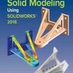 Introduction to Solid Modeling Using Solidworks 2018