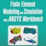 Finite Element Modeling and Simulation with ANSYS Workbench