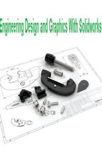 Engineering Design and Graphics With Solidworks