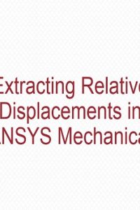 Extracting Relative Displacements in ANSYS Mechanical