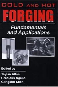 Cold and Hot Forging – Fundamentals and Applications