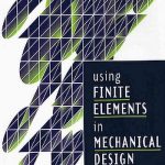 Using Finite Elements in Mechanical Design