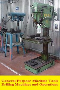 General Purpose Machine Tools – Drilling Machines and Operations