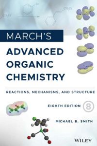 March’s Advanced Organic Chemistry – Reactions, Mechanisms, and Structure