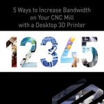 كتيب بعنوان 5 Ways to Increase Bandwidth on Your CNC Mill with a Desktop 3D Printer