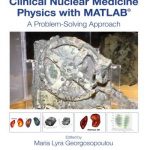 Clinical Nuclear Medicine Physics with MATLAB – A Problem-Solving Approach