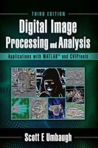 Digital Image Processing and Analysis Applications with MATLAB and CVIPtools