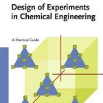 Design of Experiments in Chemical Engineering – A Practical Guide