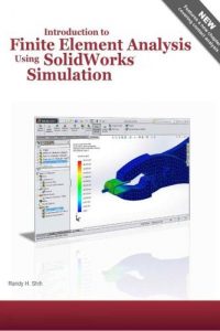 Introduction to Finite Element Analysis using SolidWorks Simulation