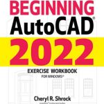 كتاب أوتوكاد للمبتدأين 2022 – كتاب تمارين – Beginning AutoCAD 2022 – Exercise Workbook