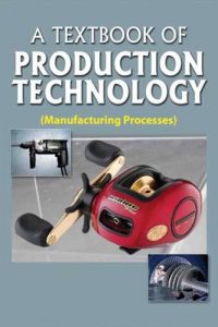A Textbook of Production Technology