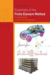 Essentials of the Finite Element Method – For Mechanical and Structural Engineers