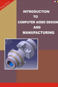 Introduction to Computer Aided Design and Manufacturing