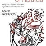 The Origins of Monsters – Image and Cognition in the First Age of Mechanical Reproduction