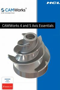 CAMWorks 4 and 5 Axis Essentials