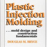 Plastic Injection Molding – Volume III – Mold Design and Construction Fundamentals