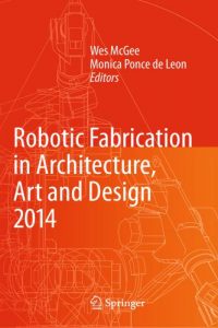 Robotic Fabrication in Architecture, Art and Design 2014