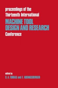 Proceedings of the Thirteenth International Machine Tool Design and Research Conference