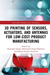 3D Printing of Sensors, Actuators, and Antennas for Low-Cost Product Manufacturing