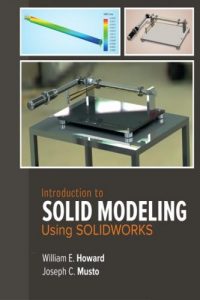 Introduction to Solid Modeling Using SOLIDWORKS