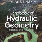 Handbook of Hydraulic Geometry – Theories and Advances