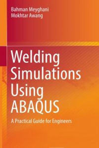 Welding Simulations Using ABAQUS – A Practical Guide for Engineers