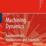 Machining Dynamics – Fundamentals, Applications and Practices