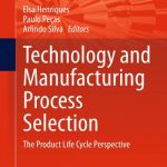 Technology and Manufacturing Process Selection – The Product Life Cycle Perspective