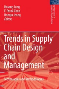 Trends in Supply Chain Design and Management – Technologies and Methodologies