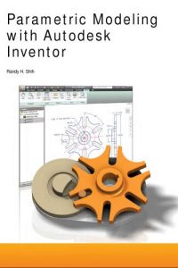 Parametric Modeling with Autodesk Inventor