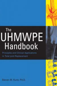The UHMWPE Handbook – Ultra-High Molecular Weight Polyethylene in Total Joint Replacement