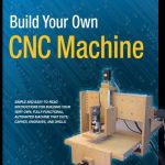 كتاب كيفية بناء ماكينة التحكم الرقمي CNC من الألف إلى الياء – Build Your Own CNC Machine