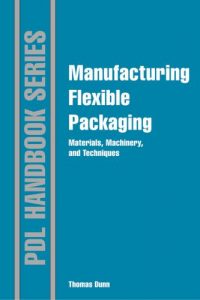 Manufacturing Flexible Packaging – Materials, Machinery, and Techniques
