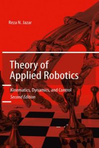 Theory of Applied Robotics – Kinematics, Dynamics, and Control – Second Edition