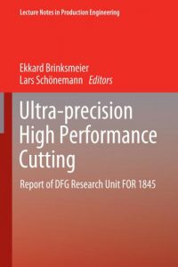 Ultra-precision High Performance Cutting – Report of DFG Research Unit FOR 1845