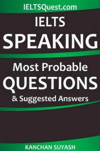 IELTS Speaking – Most Probable Questions & Suggested Answers